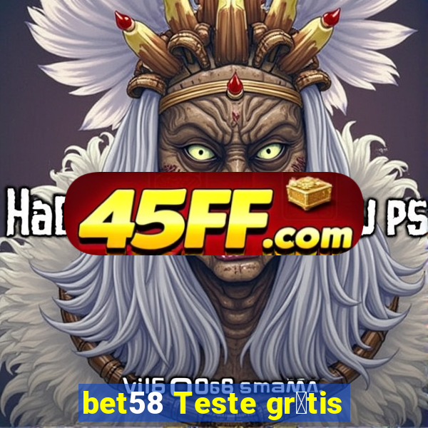 bet58 Teste gr谩tis